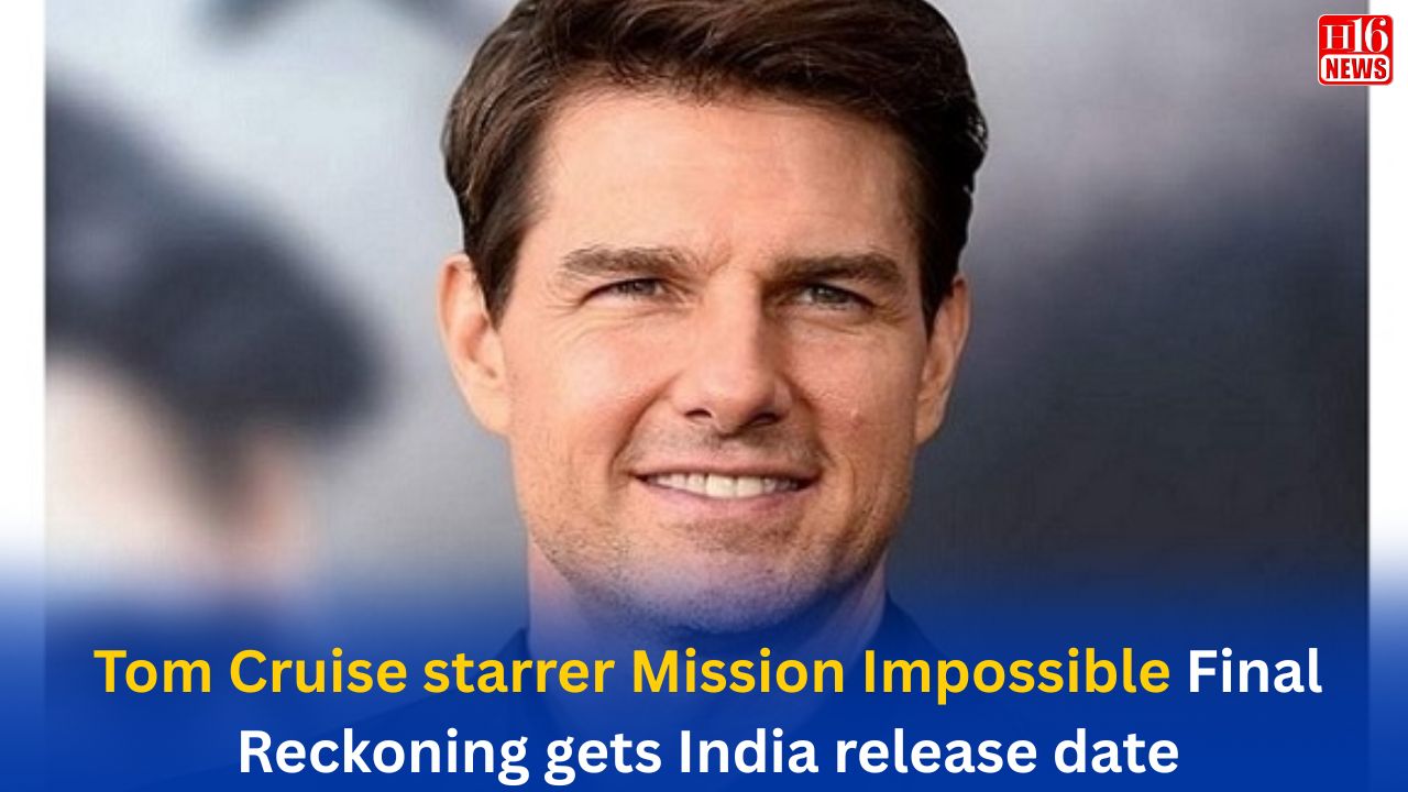 Tom Cruise starrer Mission Impossible Final Reckoning gets India release date